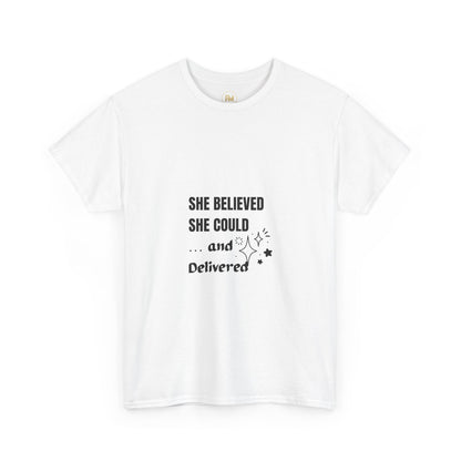 The "She Believed She Could... and Delivered" T-Shirt Cotton Tee