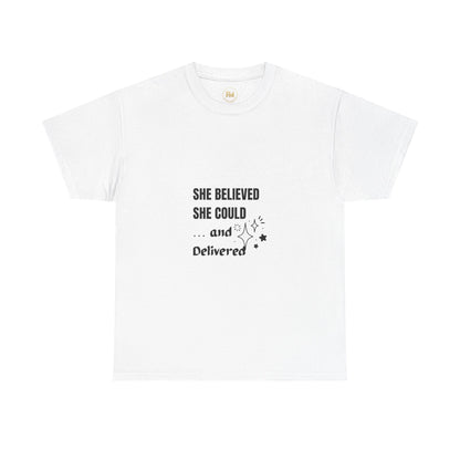 The "She Believed She Could... and Delivered" T-Shirt Cotton Tee